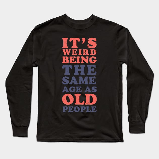 It's Weird Being The Same Long Sleeve T-Shirt by technofaze